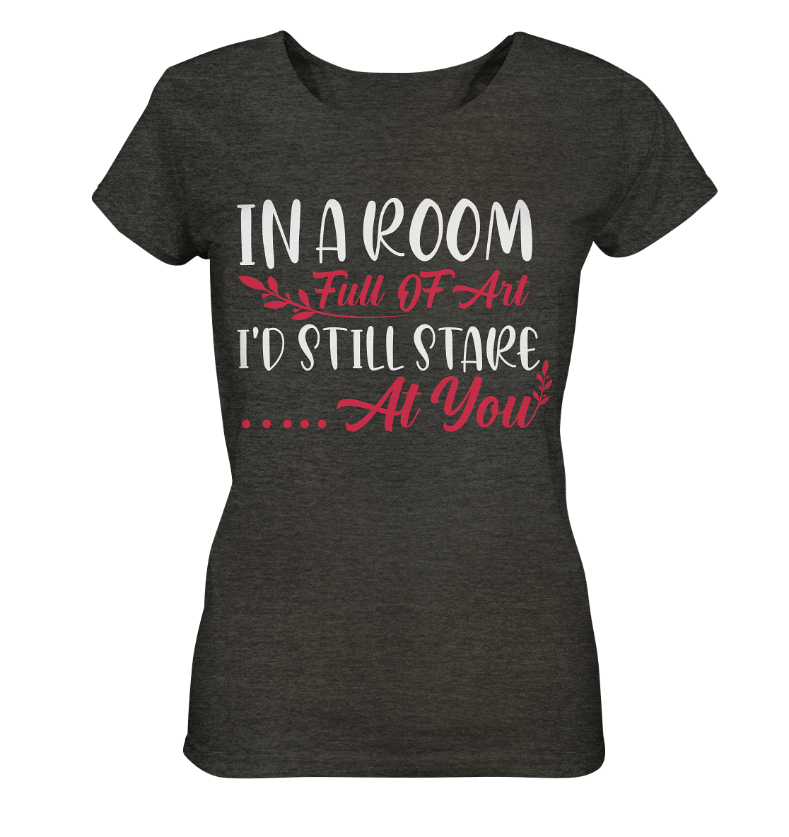 In a room full of art i´d still stare at you - Ladies Organic Shirt (mottled)