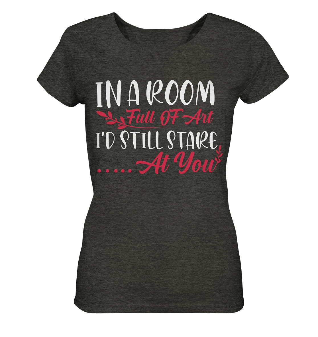 In a room full of art i´d still stare at you - Ladies Organic Shirt (meliert)