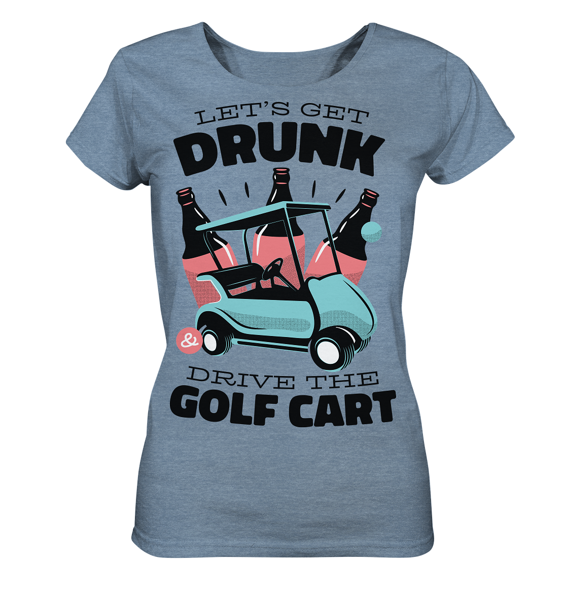 Let's get drunk drive the golf cart - Ladies Organic Shirt (mottled)