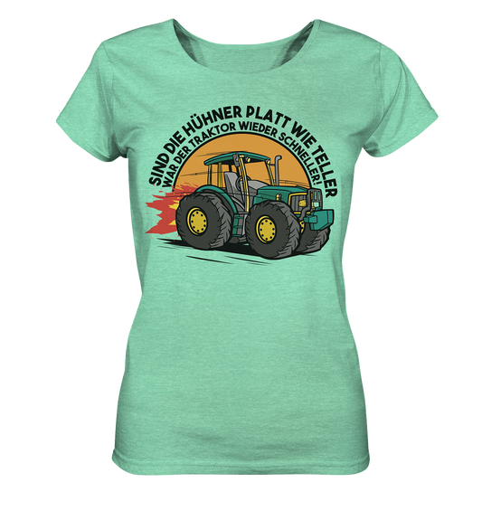 Sind die Hühner platt wie Teller ,war der Traktor wieder schneller - Ladies Organic Shirt (meliert)