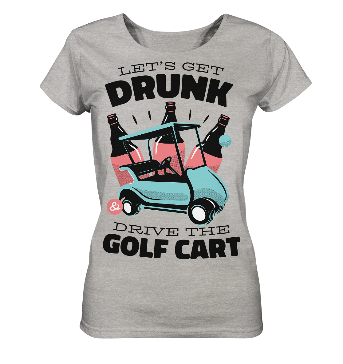 Let's get drunk drive the golf cart - Ladies Organic Shirt (mottled)