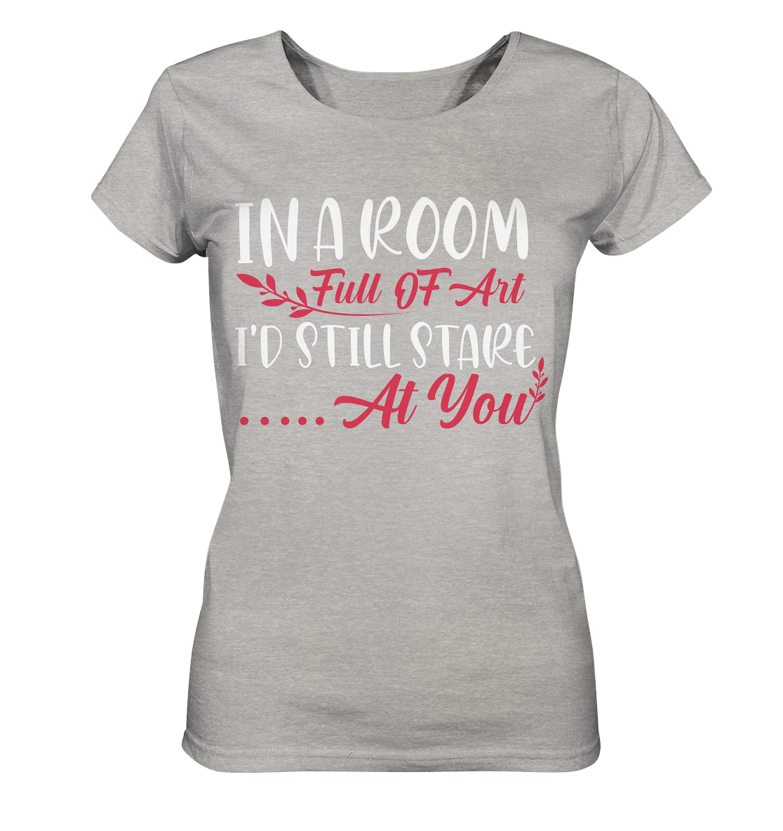 In a room full of art i´d still stare at you - Ladies Organic Shirt (meliert)