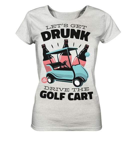 Let´s get drunk drive the golf cart ,Lass uns betrunken mit dem Golfwagen fahren - Ladies Organic Shirt (meliert)