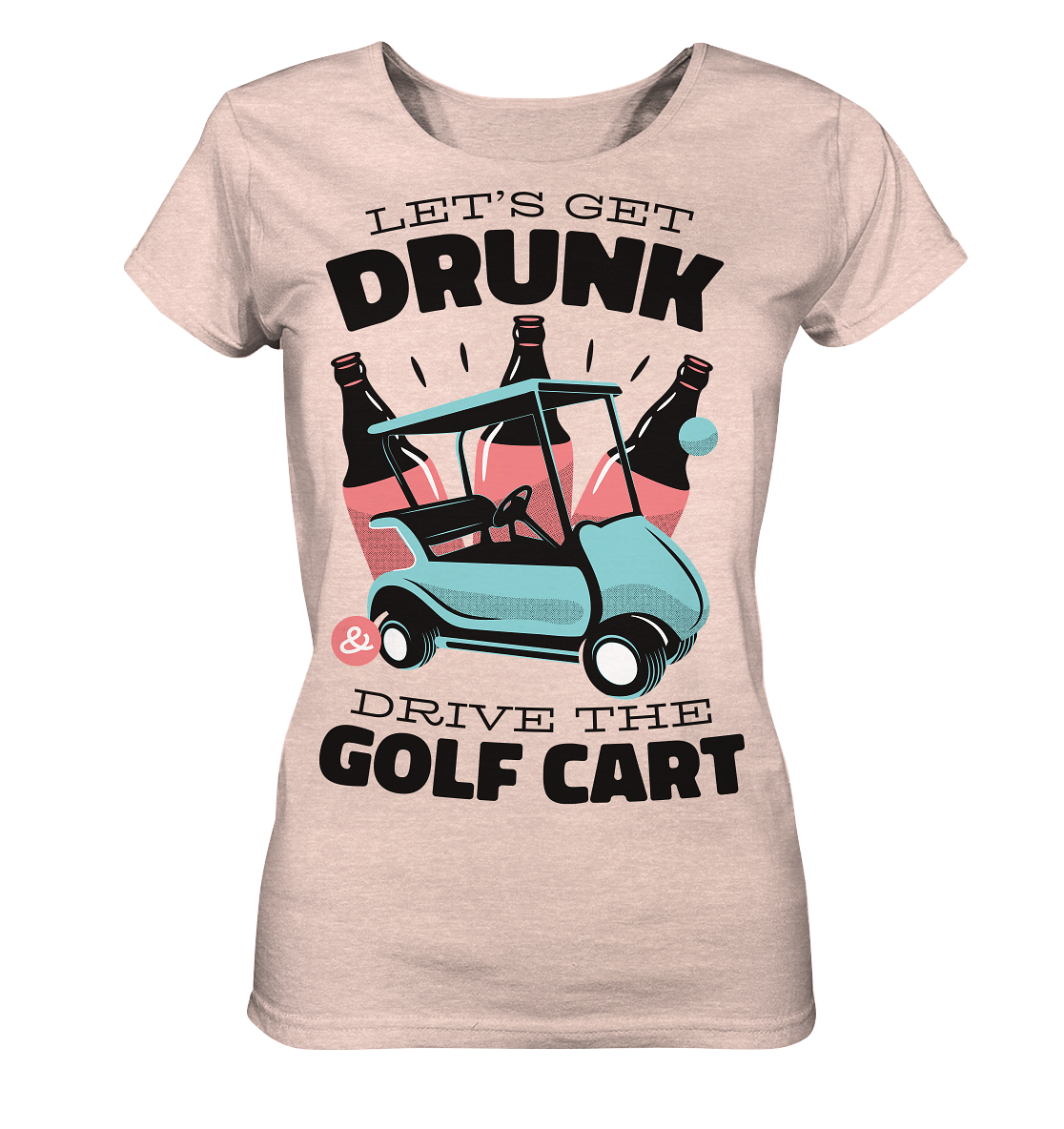 Let´s get drunk drive the golf cart ,Lass uns betrunken mit dem Golfwagen fahren - Ladies Organic Shirt (meliert)