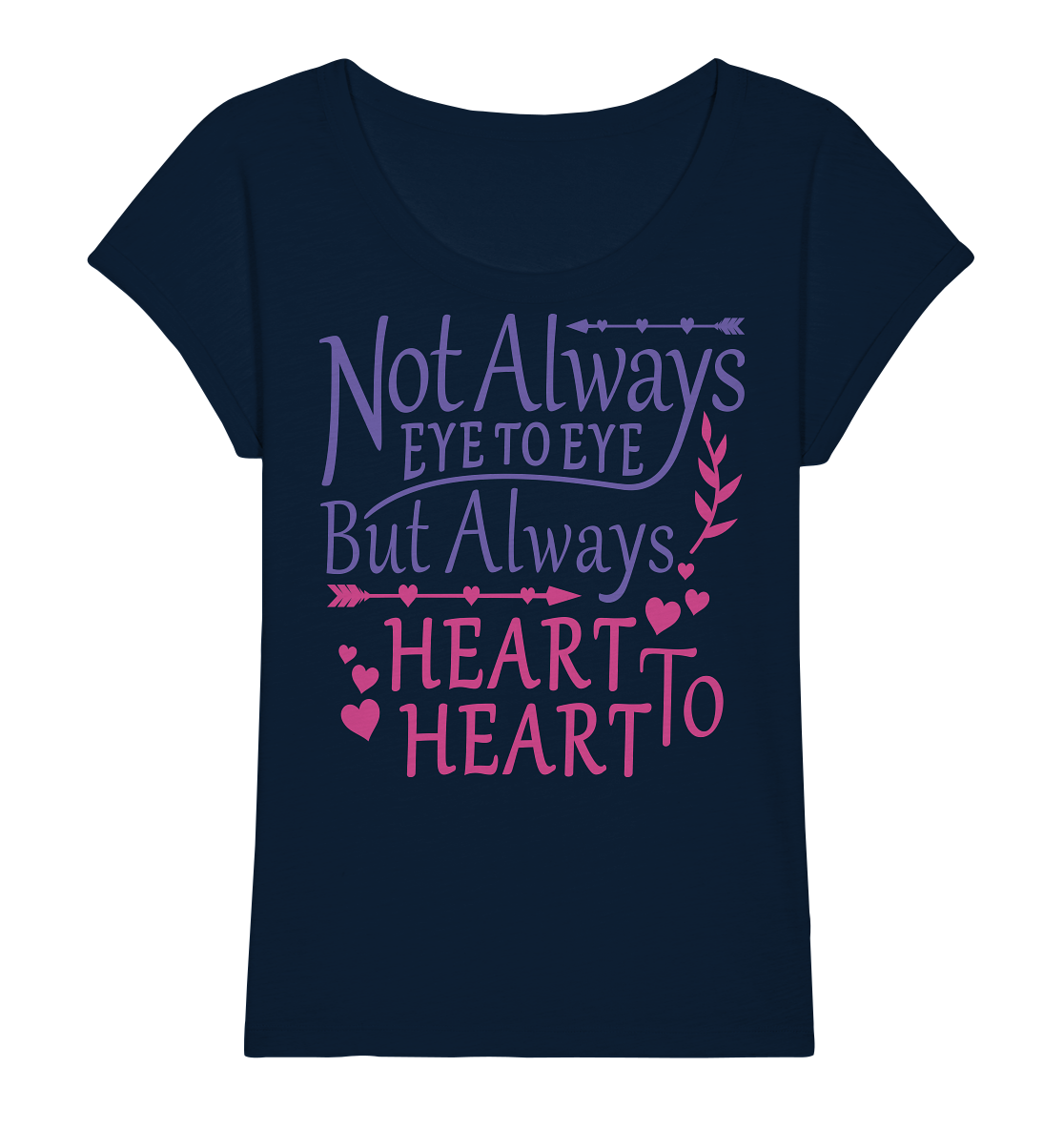 Not always eye to eye but always heart to heart - Ladies Organic Slub Shirt