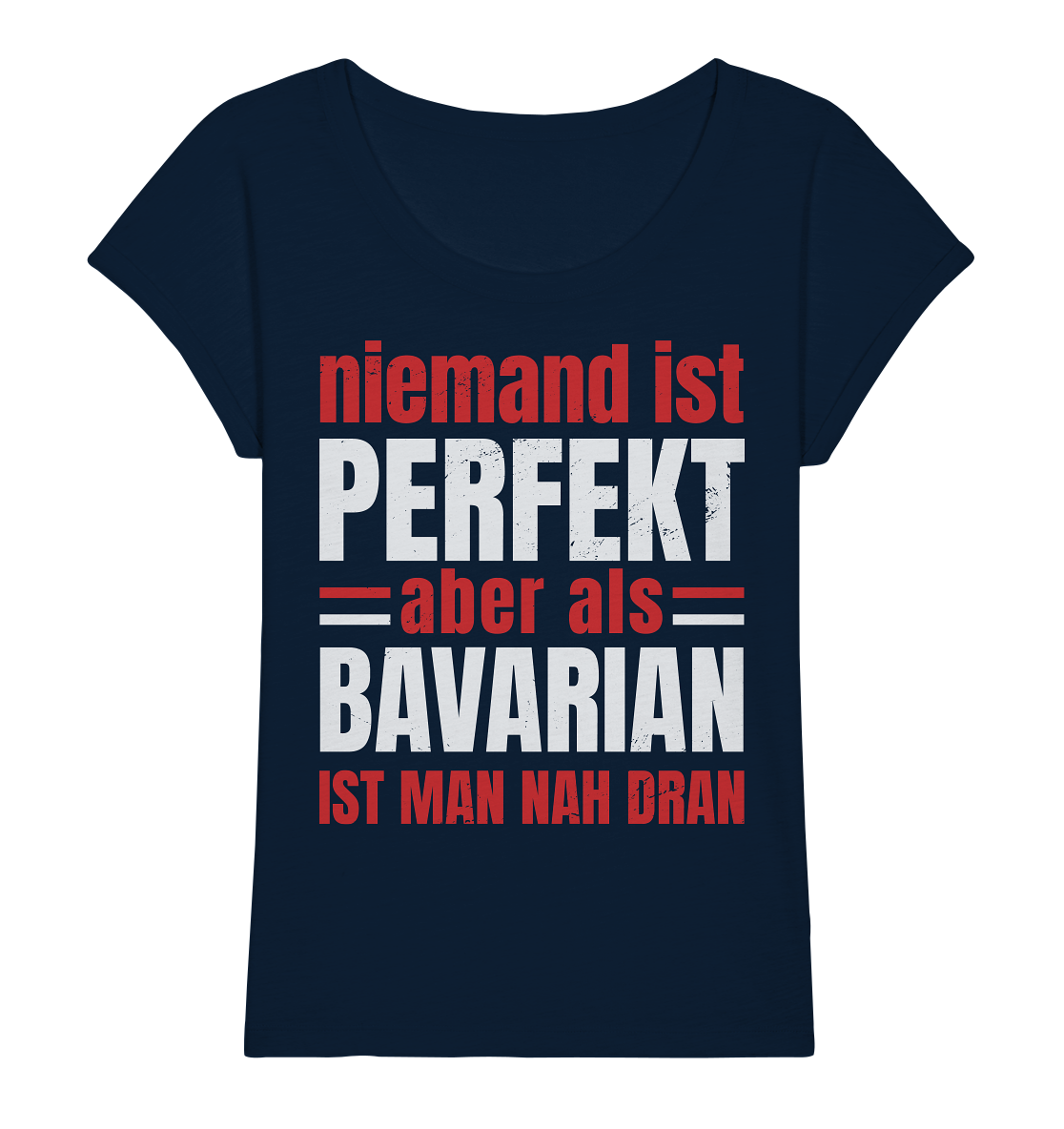 Niemand ist perfekt aber als Bavarian ist man nah dran - Ladies Organic Slub Shirt