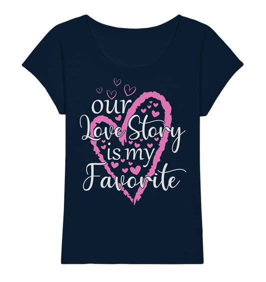 Our love story is my favorite - Ladies Organic Slub Shirt