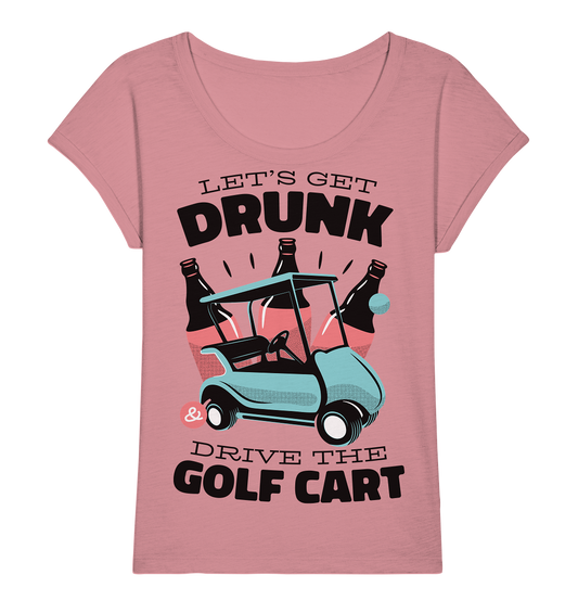 Let's get drunk drive the golf cart - Ladies Organic Slub Shirt