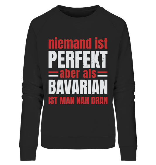 Niemand ist perfekt aber als Bavarian ist man nah dran - Ladies Organic Sweatshirt