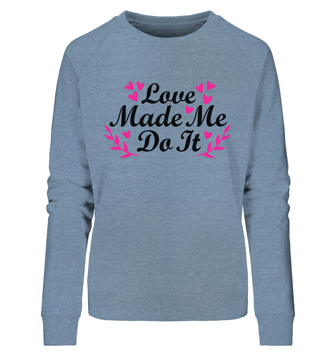 Love made me do it  - Ladies Organic Sweatshirt