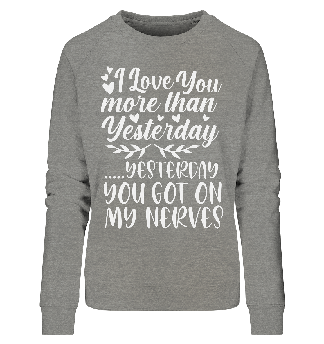 I love you more than yesterday  - Ladies Organic Sweatshirt