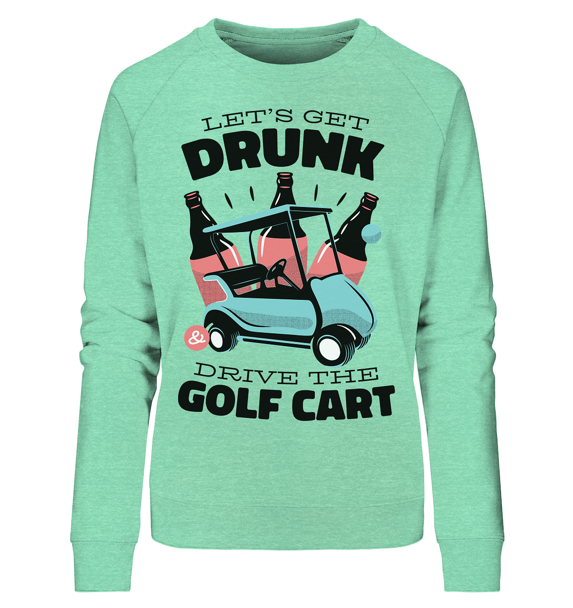 Let´s get drunk drive the golf cart ,Lass uns betrunken mit dem Golfwagen fahren - Ladies Organic Sweatshirt