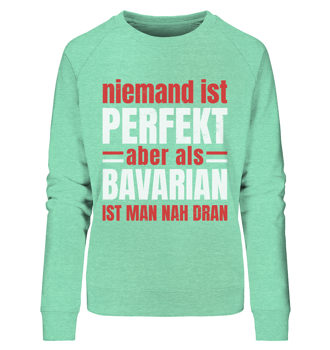 Niemand ist perfekt aber als Bavarian ist man nah dran - Ladies Organic Sweatshirt