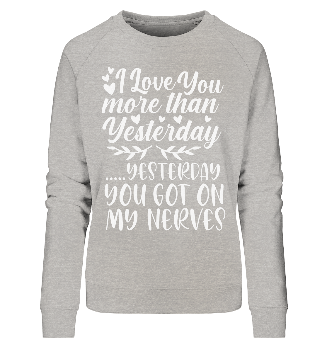 I love you more than yesterday  - Ladies Organic Sweatshirt