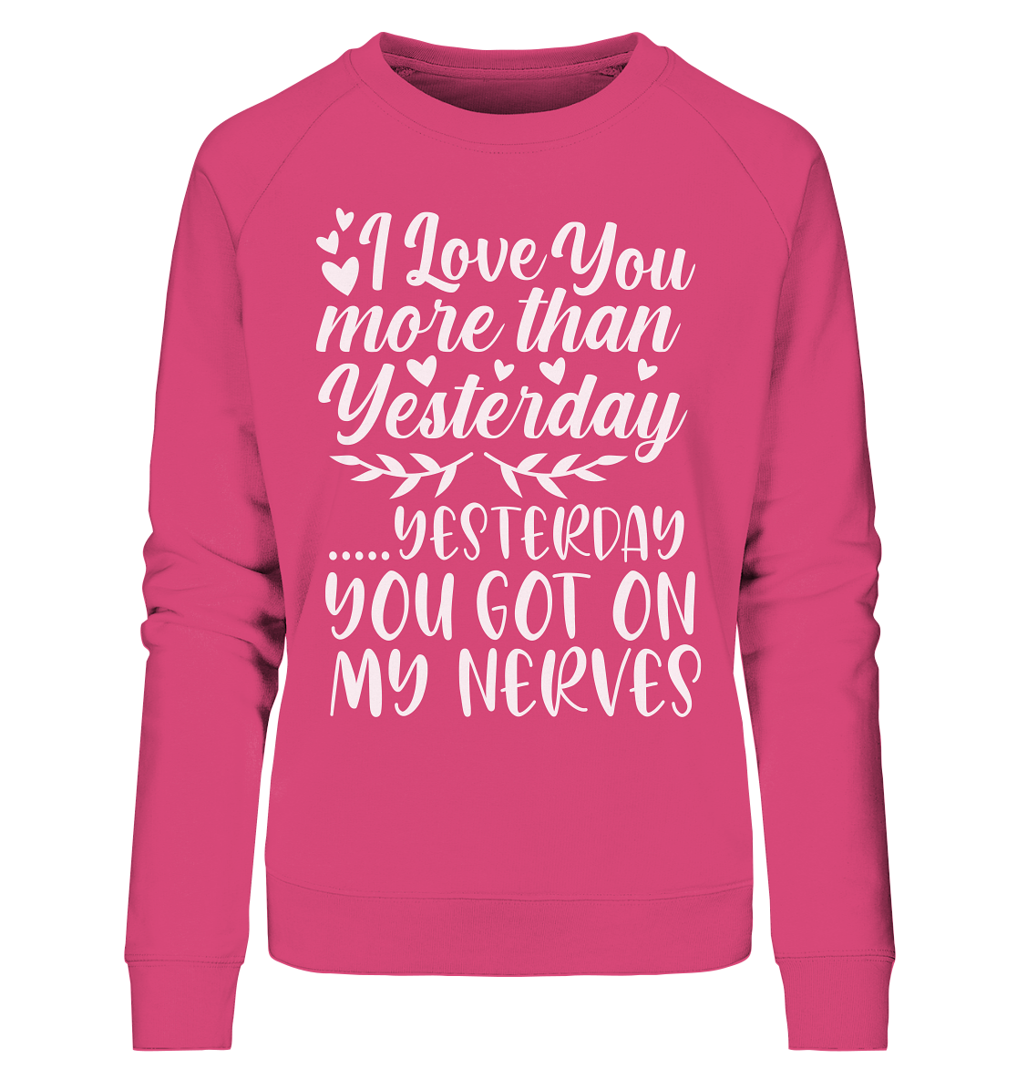 I love you more than yesterday  - Ladies Organic Sweatshirt