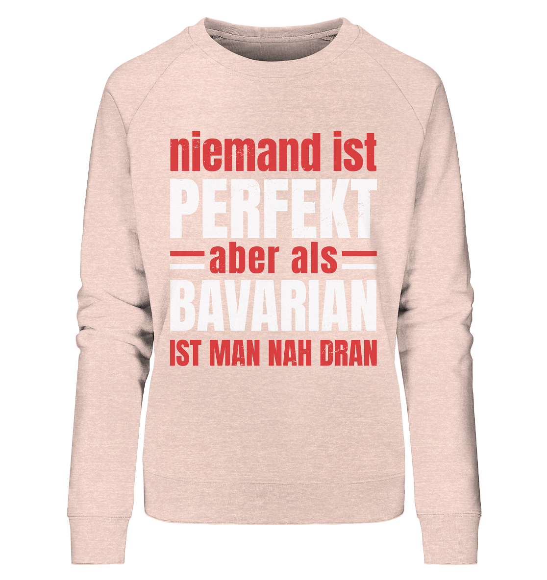 Niemand ist perfekt aber als Bavarian ist man nah dran - Ladies Organic Sweatshirt