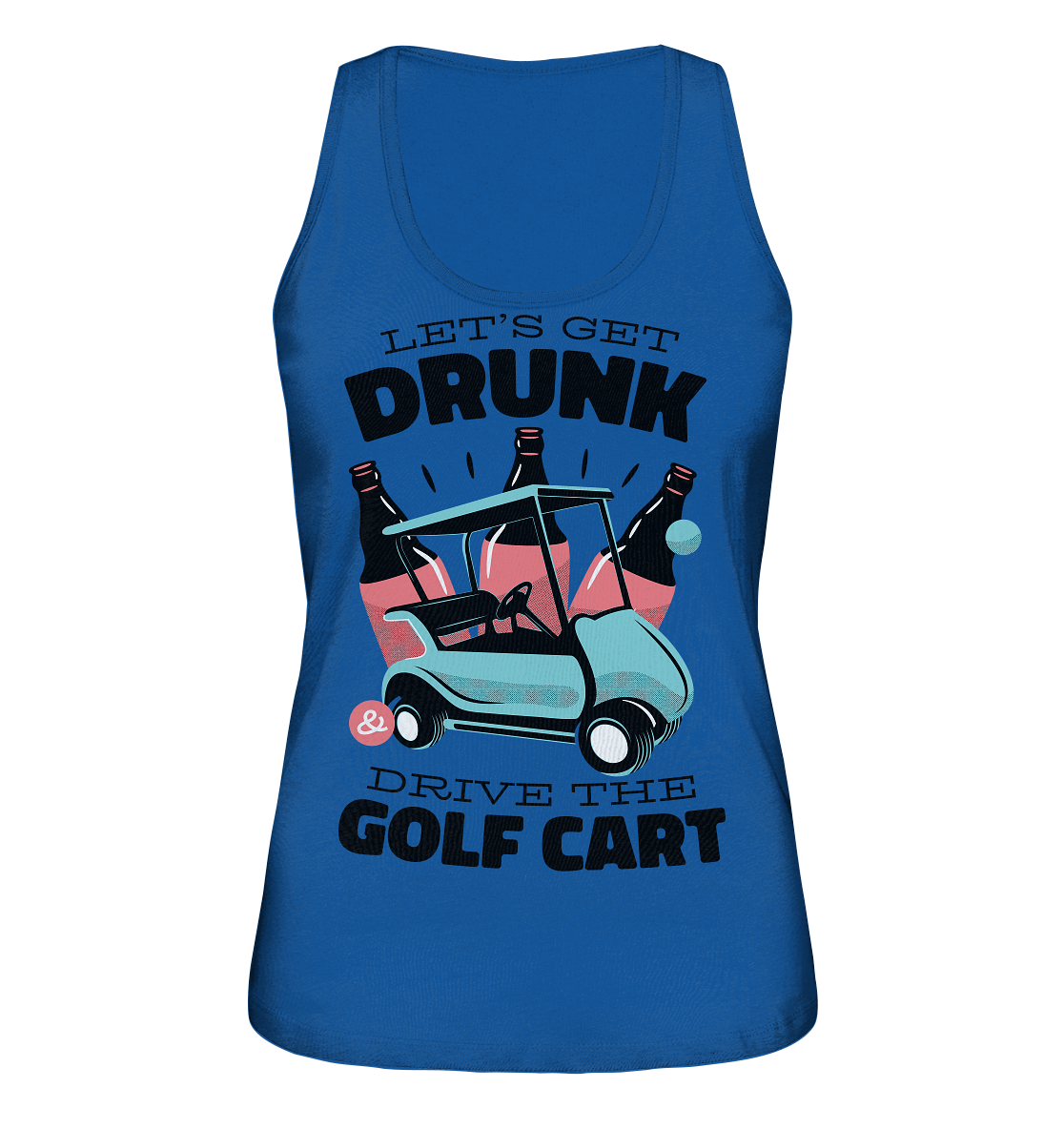 Let´s get drunk drive the golf cart ,Lass uns betrunken mit dem Golfwagen fahren - Ladies Organic Tank-Top