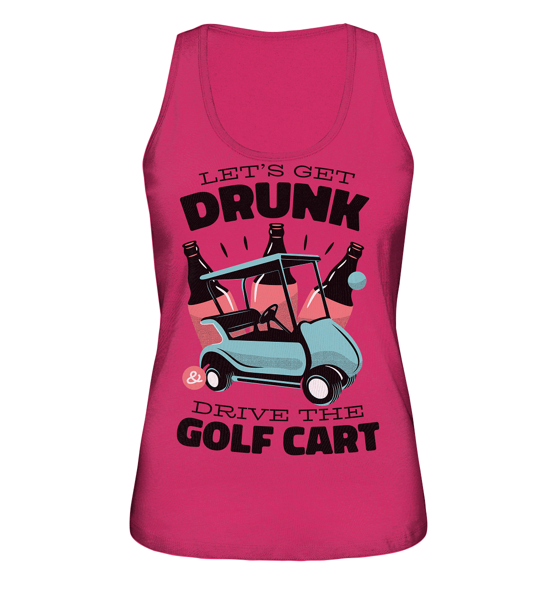 Let´s get drunk drive the golf cart ,Lass uns betrunken mit dem Golfwagen fahren - Ladies Organic Tank-Top