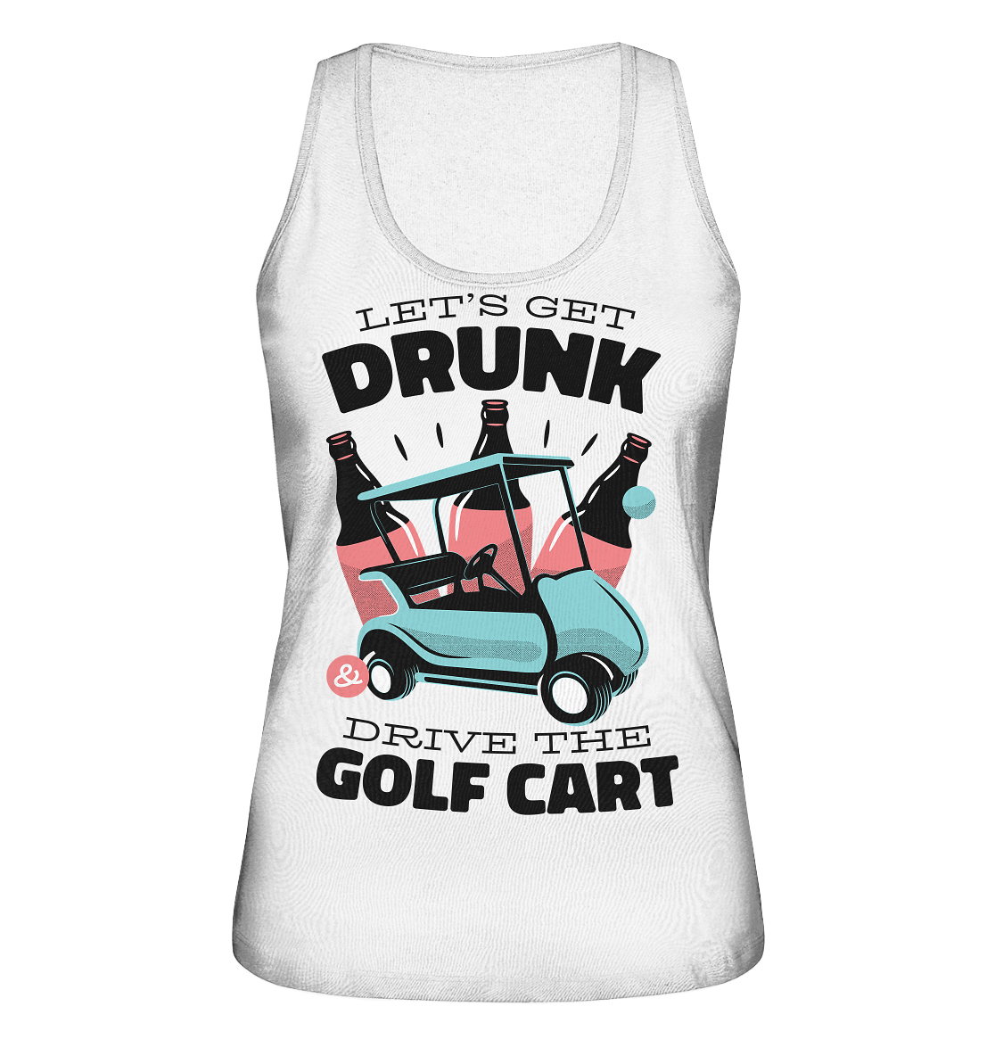Let´s get drunk drive the golf cart ,Lass uns betrunken mit dem Golfwagen fahren - Ladies Organic Tank-Top