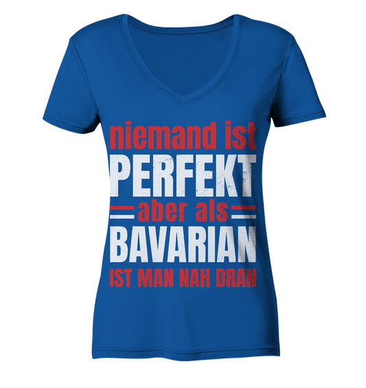 Niemand ist perfekt aber als Bavarian ist man nah dran - Ladies Organic V-Neck Shirt - Online Kaufhaus München