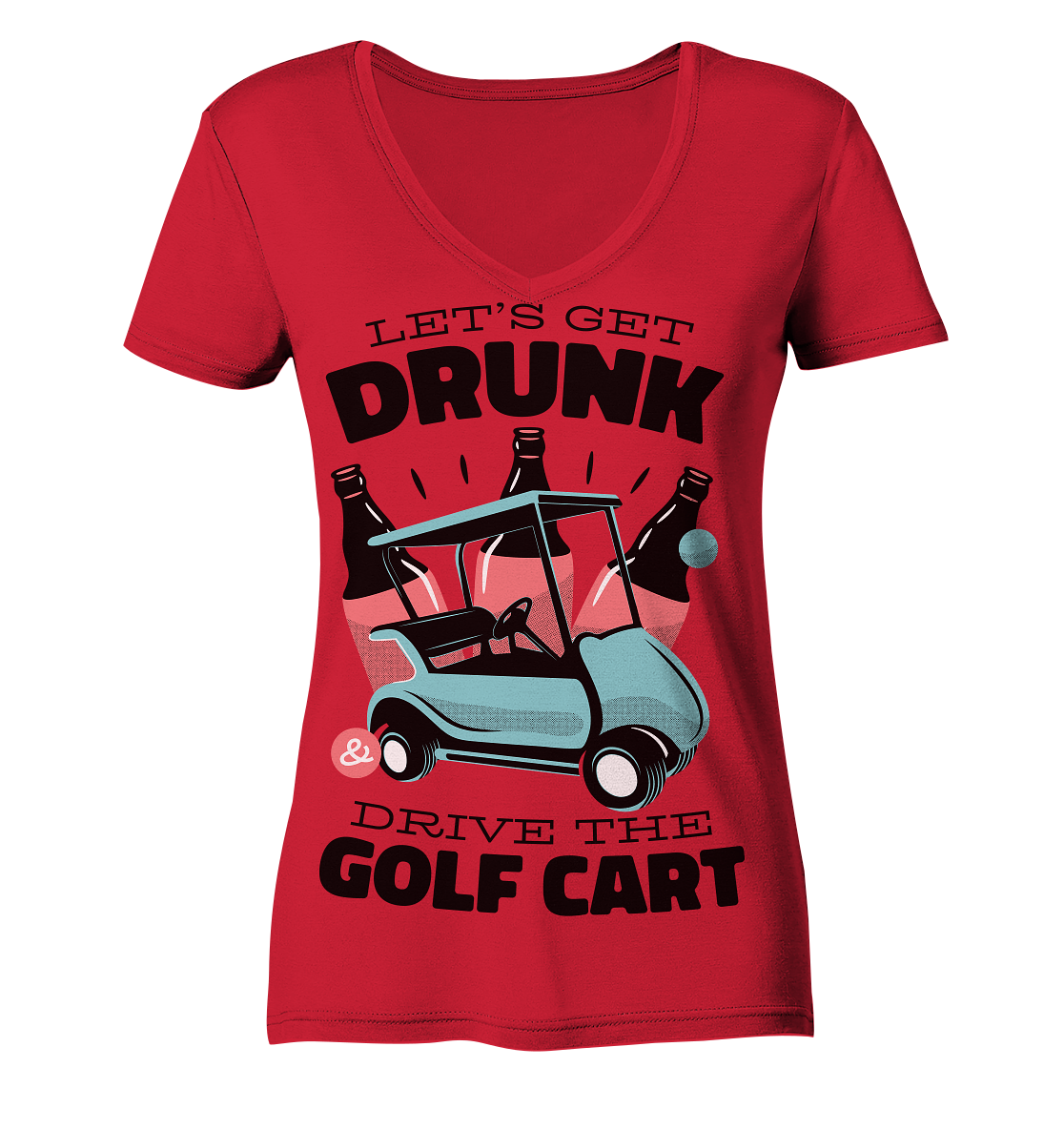 Let´s get drunk drive the golf cart ,Lass uns betrunken mit dem Golfwagen fahren - Ladies Organic V-Neck Shirt