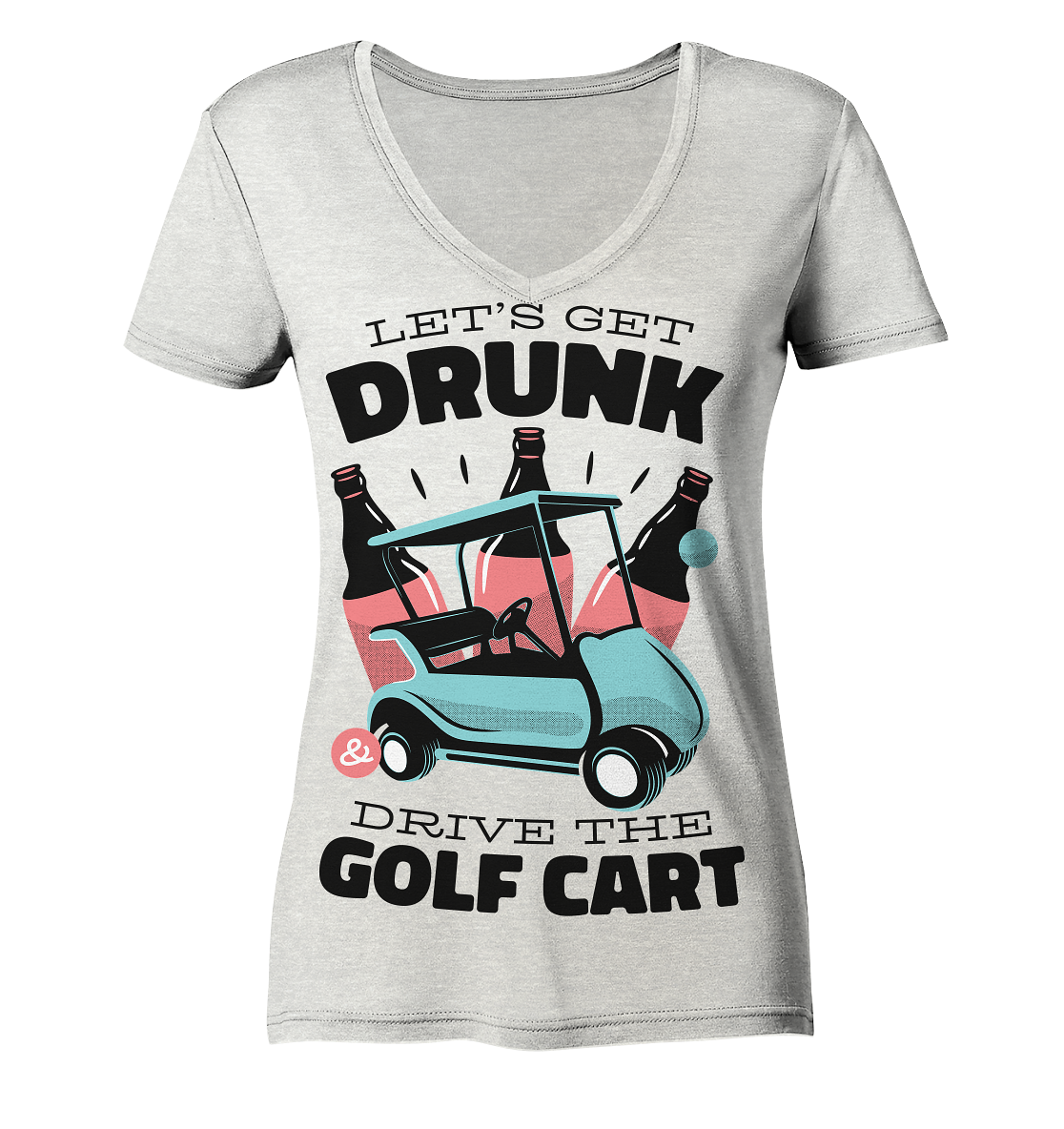 Let´s get drunk drive the golf cart ,Lass uns betrunken mit dem Golfwagen fahren - Ladies Organic V-Neck Shirt