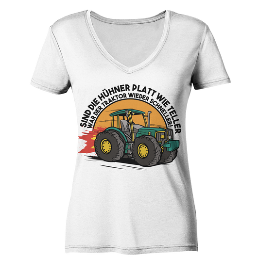 If the chickens are flat as plates, the tractor was faster again - Ladies Organic V-Neck Shirt