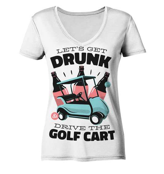 Let's get drunk drive the golf cart - Ladies Organic V-Neck Shirt