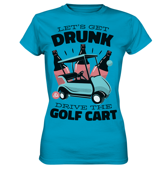 Let's get drunk drive the golf cart - Ladies Premium Shirt