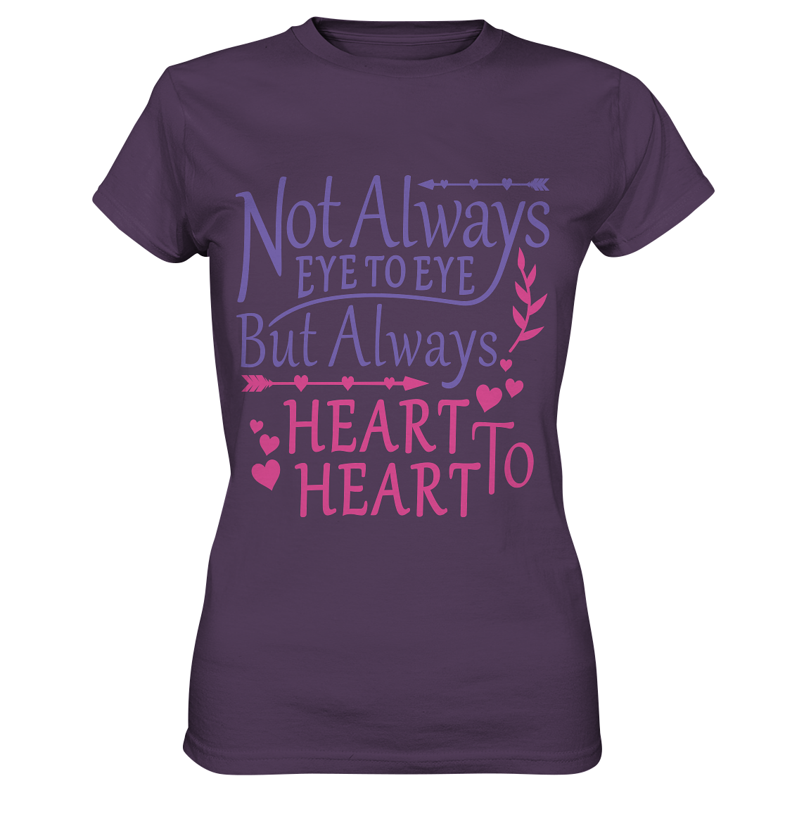 Not always eye to eye but always heart to heart - Ladies Premium Shirt