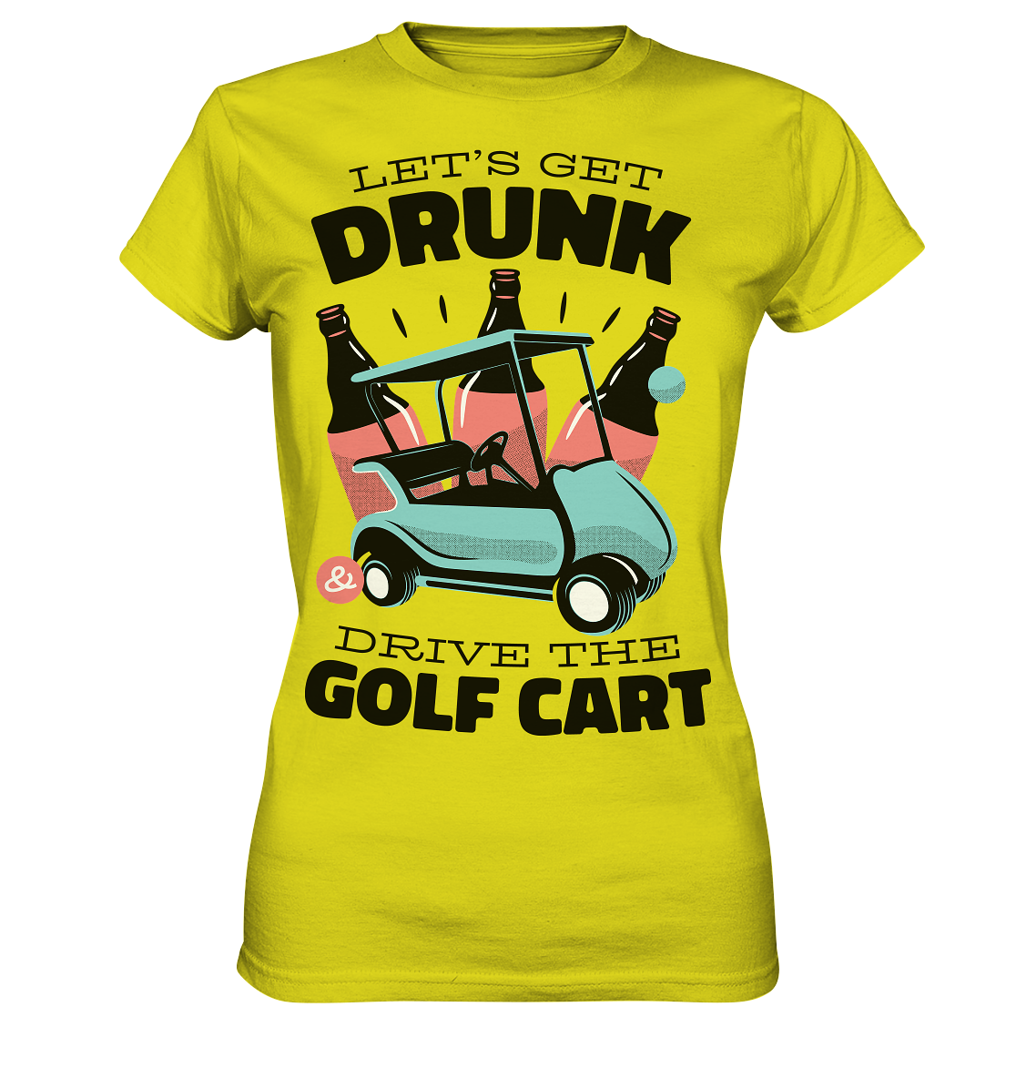 Let´s get drunk drive the golf cart ,Lass uns betrunken mit dem Golfwagen fahren - Ladies Premium Shirt