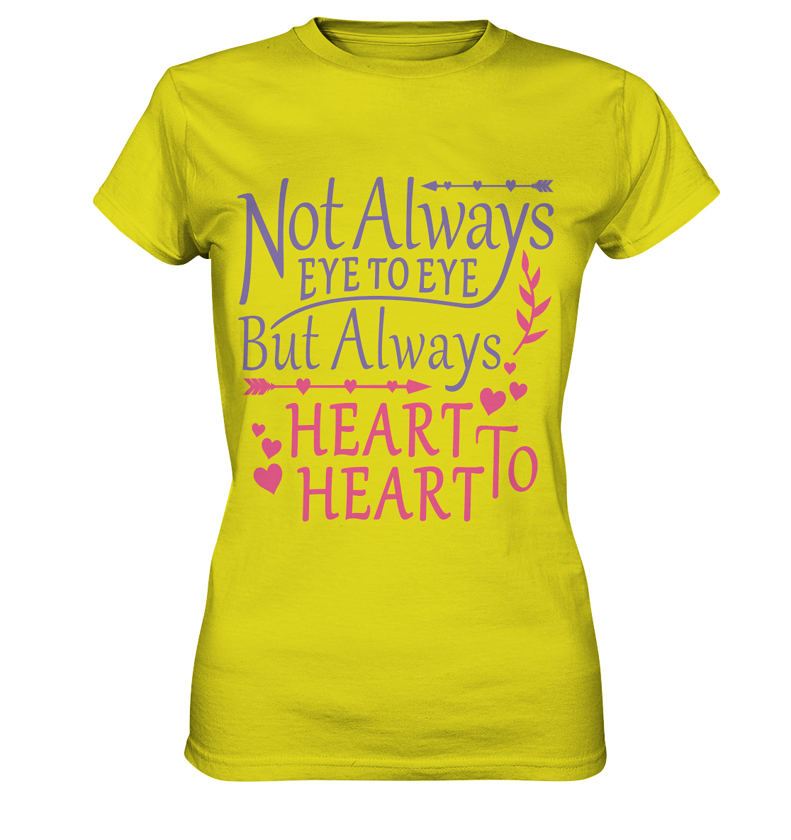 Not always eye to eye but always heart to heart - Ladies Premium Shirt