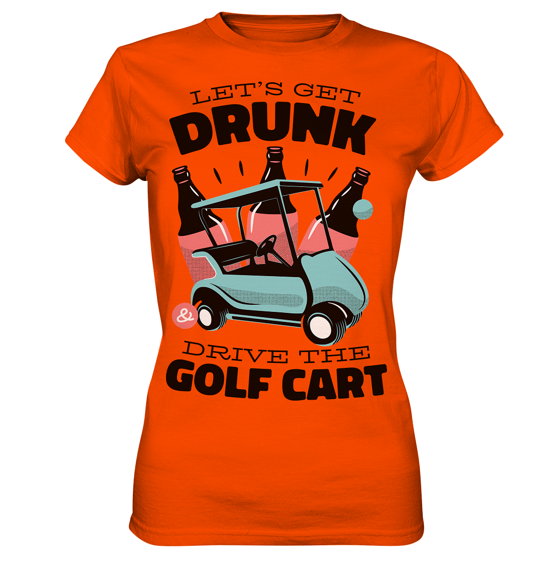 Let's get drunk drive the golf cart - Ladies Premium Shirt