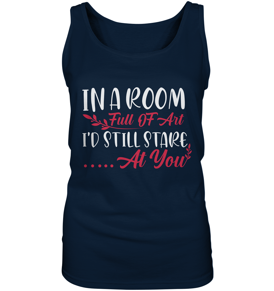 In a room full of art i´d still stare at you - Ladies Tank-Top