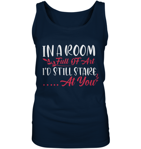In a room full of art i'd still stare at you - ladies tank top