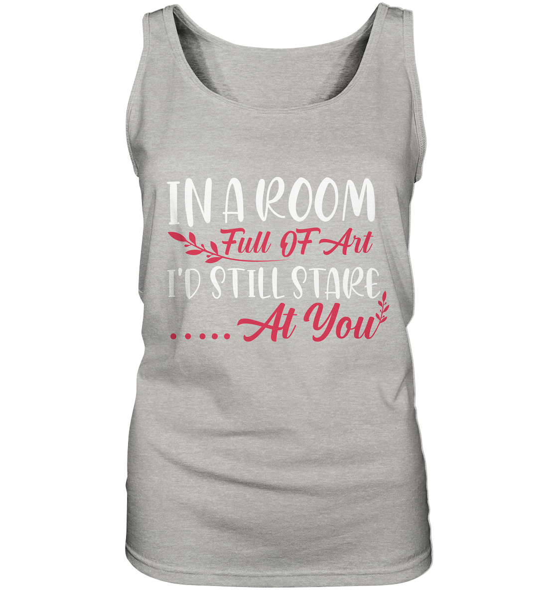 In a room full of art i´d still stare at you - Ladies Tank-Top