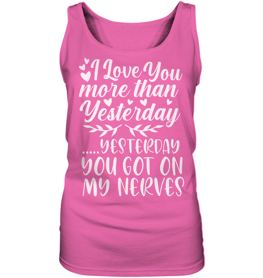 I love you more than yesterday  - Ladies Tank-Top