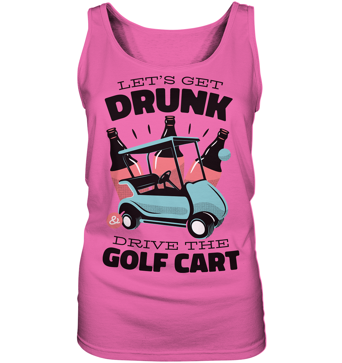 Let´s get drunk drive the golf cart ,Lass uns betrunken mit dem Golfwagen fahren - Ladies Tank-Top