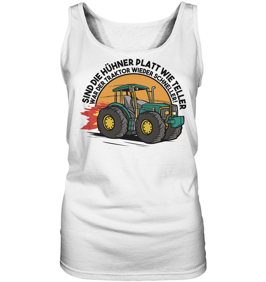 If the chickens are as flat as plates, the tractor was faster again - ladies tank top
