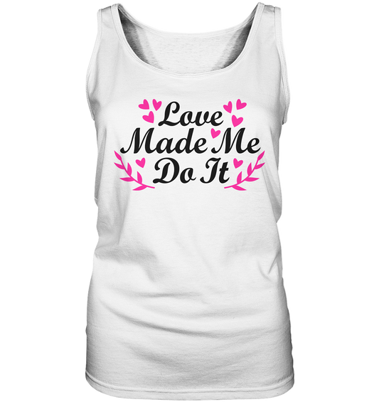 Love made me do it - ladies tank top