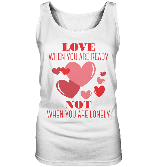 Love when you are ready .. - Ladies tank top