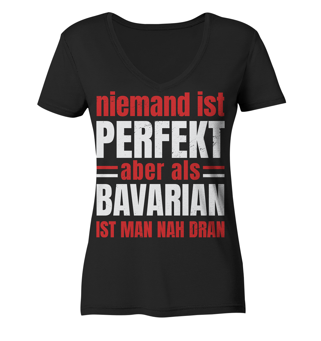 Niemand ist perfekt aber als Bavarian ist man nah dran - Ladies V-Neck Shirt