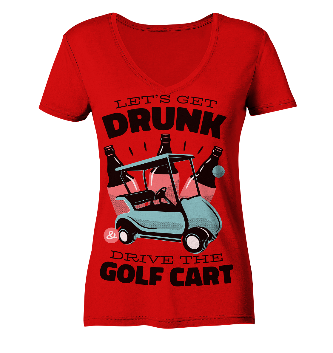 Let´s get drunk drive the golf cart ,Lass uns betrunken mit dem Golfwagen fahren - Ladies V-Neck Shirt