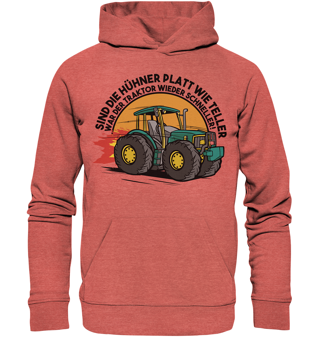 Sind die Hühner platt wie Teller ,war der Traktor wieder schneller - Organic Hoodie