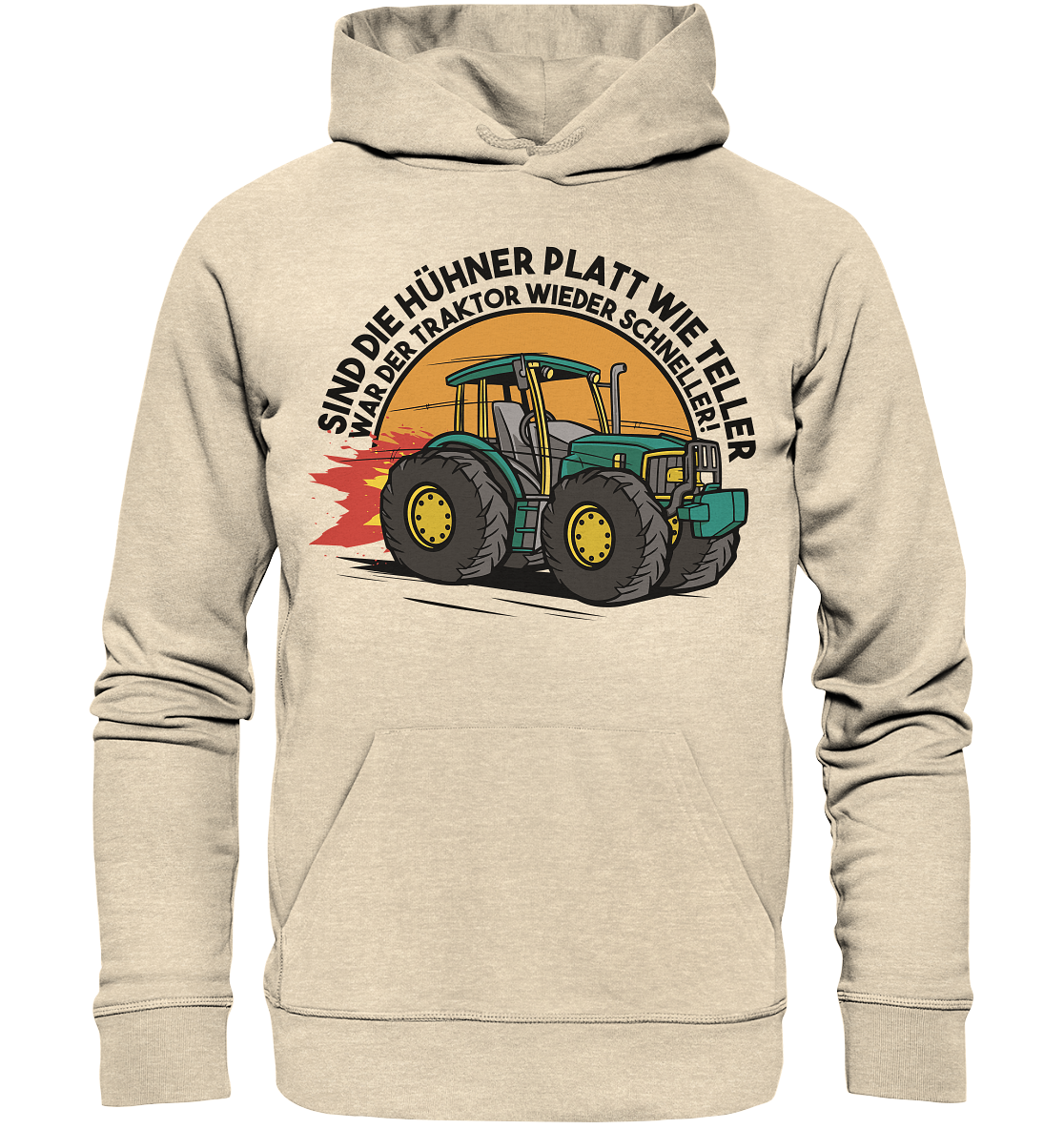 Sind die Hühner platt wie Teller ,war der Traktor wieder schneller - Organic Hoodie