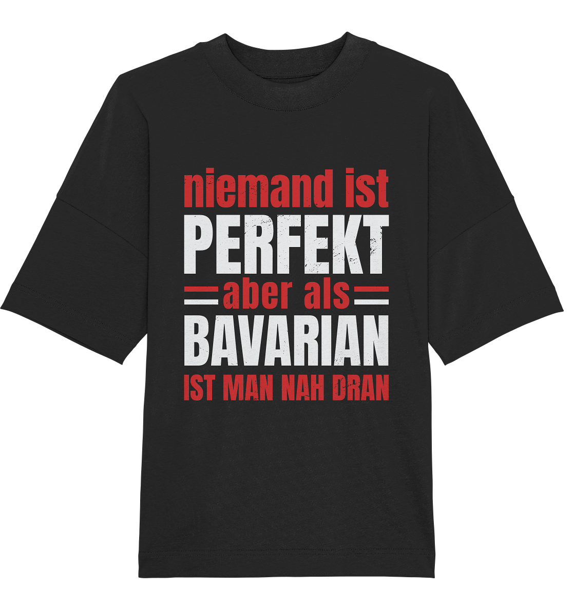 Niemand ist perfekt aber als Bavarian ist man nah dran - Organic Oversize Shirt