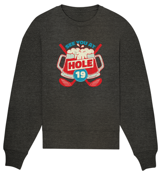 Golf ,See you at Hole 19 , Wir sehen uns bei Loch 19 - Organic Oversize Sweatshirt