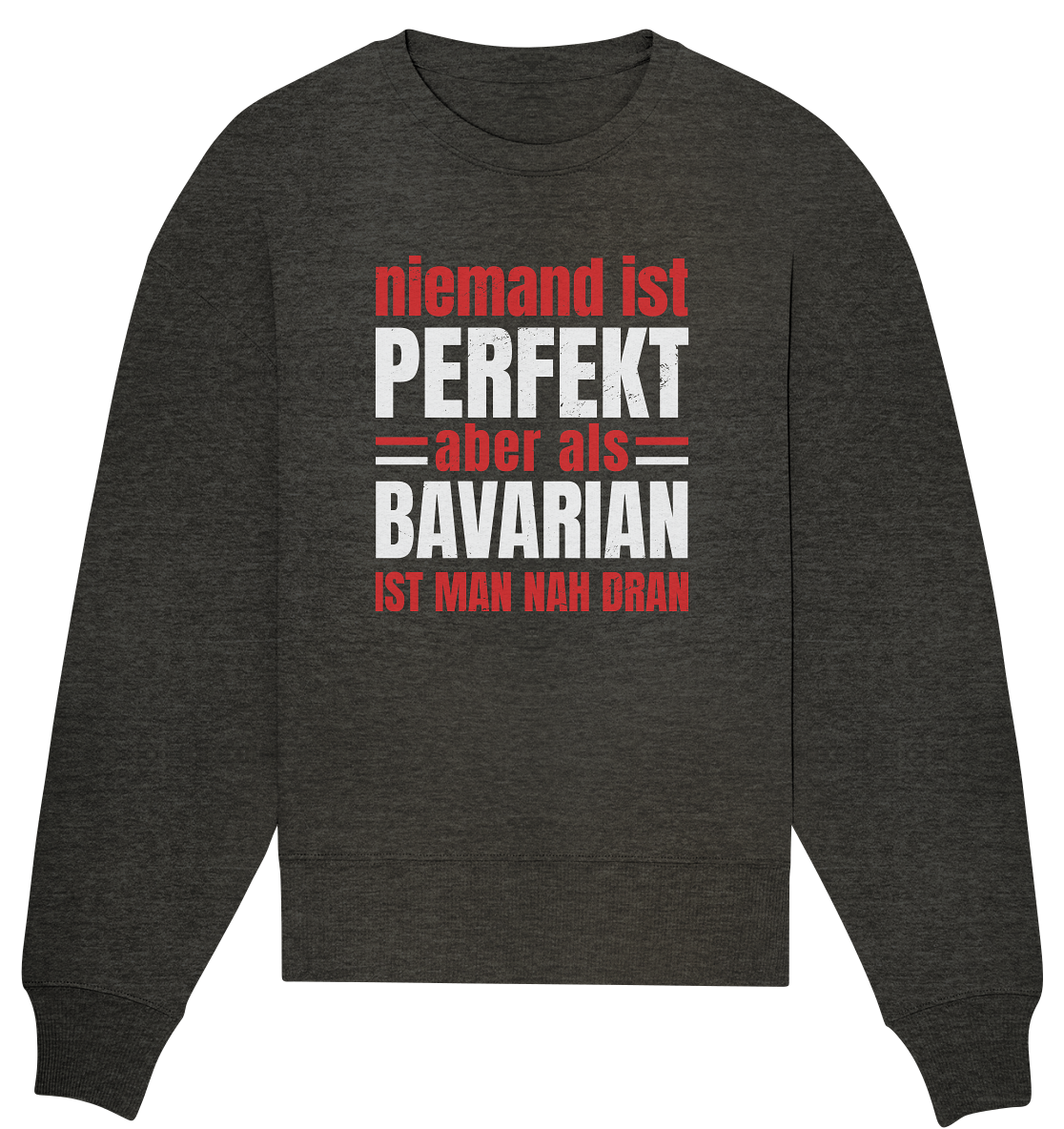Niemand ist perfekt aber als Bavarian ist man nah dran - Organic Oversize Sweatshirt