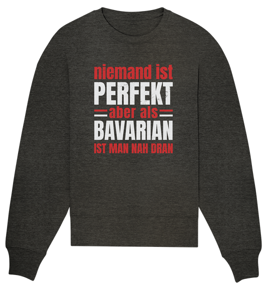 Niemand ist perfekt aber als Bavarian ist man nah dran - Organic Oversize Sweatshirt