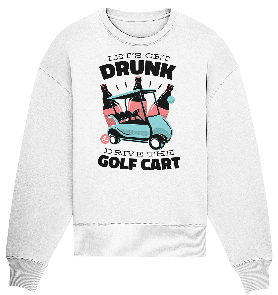 Let's get drunk drive the golf cart - Organic Oversize Sweatshirt